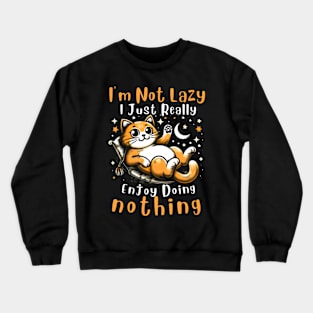 Funny Cat I'm Not Lazy I Just Really Enjoy Doing Nothing Crewneck Sweatshirt